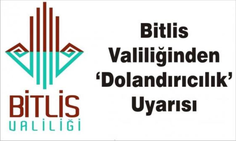 Bitlis Valiliğinden ‘dolandırıcılık’ uyarısı